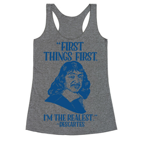 First Things First I'm The Realest (Descartes) Racerback Tank Top