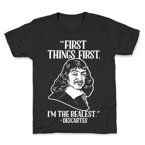 First Things First I'm The Realest (Descartes) Kids T-Shirt