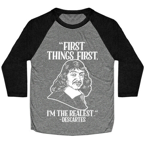 First Things First I'm The Realest (Descartes) Baseball Tee