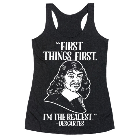 First Things First I'm The Realest (Descartes) Racerback Tank Top