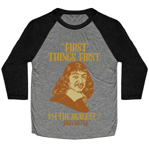 First Things First I'm The Realest (Descartes) Baseball Tee