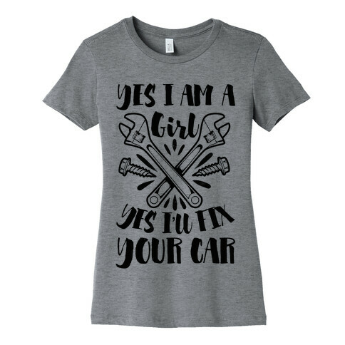 Yes I Am a Girl Yes I'll Fix Your Car Womens T-Shirt