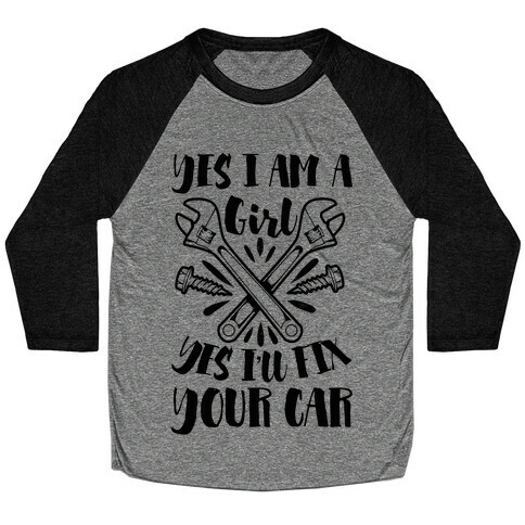Yes I Am a Girl Yes I'll Fix Your Car Baseball Tee