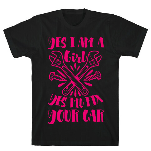 Yes I Am a Girl Yes I'll Fix Your Car T-Shirt