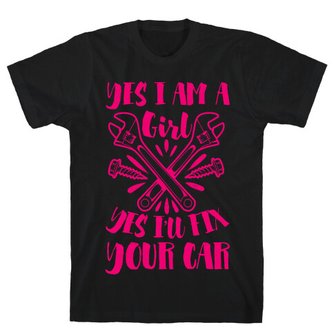 Yes I Am a Girl Yes I'll Fix Your Car T-Shirt