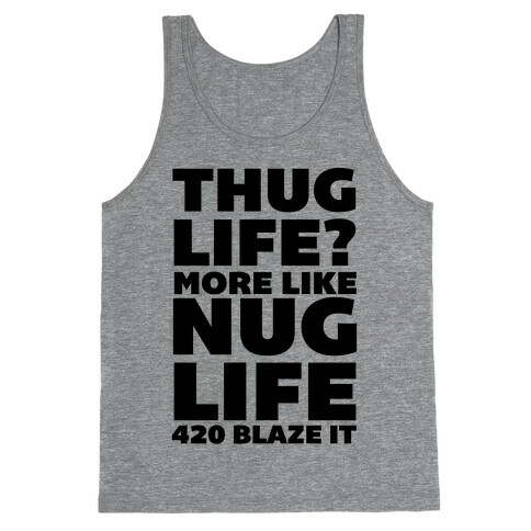 Thug Life? More Like Nug Life 420 Blaze It Tank Top