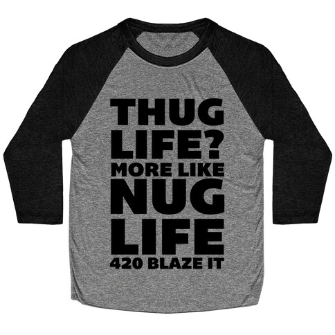 Thug Life? More Like Nug Life 420 Blaze It Baseball Tee