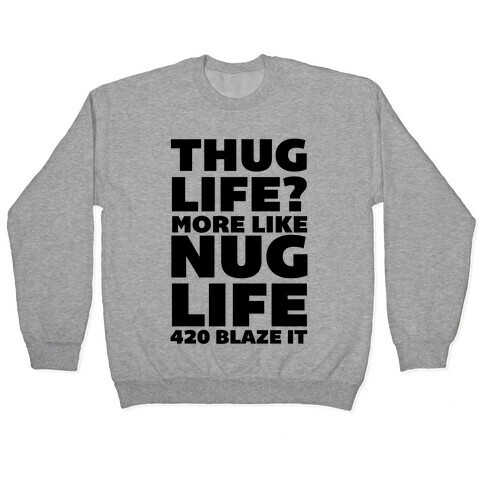 Thug Life? More Like Nug Life 420 Blaze It Pullover