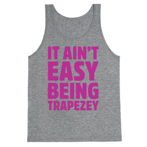 It Ain't Easy Being Trapezey Tank Top