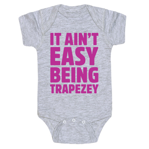 It Ain't Easy Being Trapezey Baby One-Piece