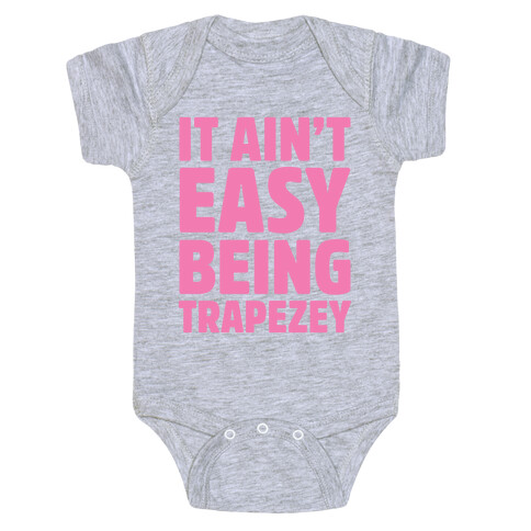 It Ain't Easy Being Trapezey Baby One-Piece