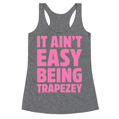 It Ain't Easy Being Trapezey Racerback Tank Top