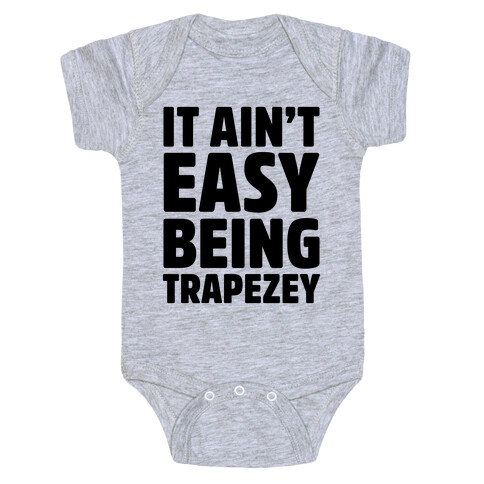 It Ain't Easy Being Trapezey Baby One-Piece