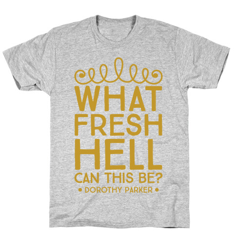 What Fresh Hell Can This Be? T-Shirt