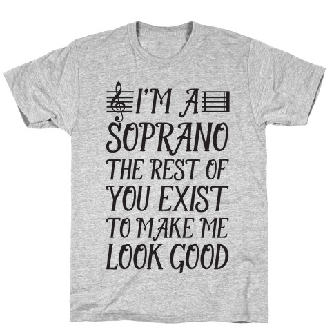 I'm a Soprano the Rest of You Exist to Make Me Look Good T-Shirt