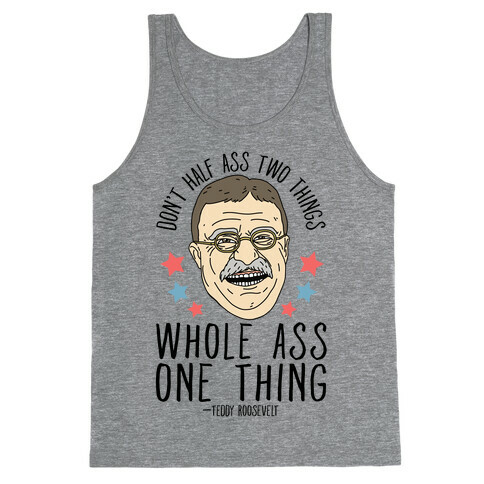 Don't Half Ass Two Things Whole Ass One Thing - Teddy Roosevelt Tank Top
