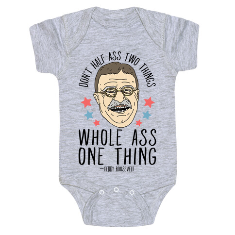 Don't Half Ass Two Things Whole Ass One Thing - Teddy Roosevelt Baby One-Piece