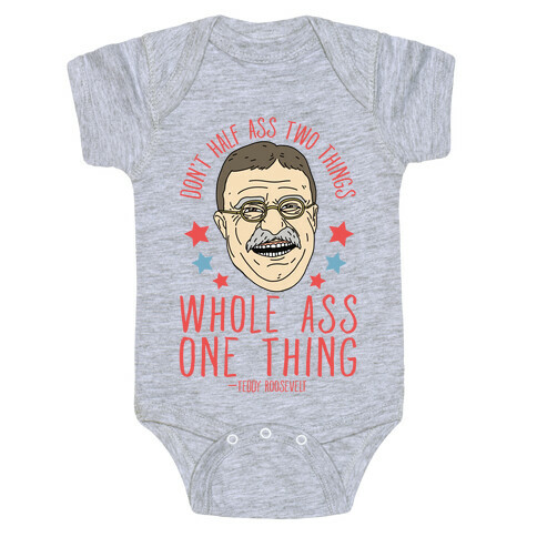 Don't Half Ass Two Things Whole Ass One Thing - Teddy Roosevelt Baby One-Piece