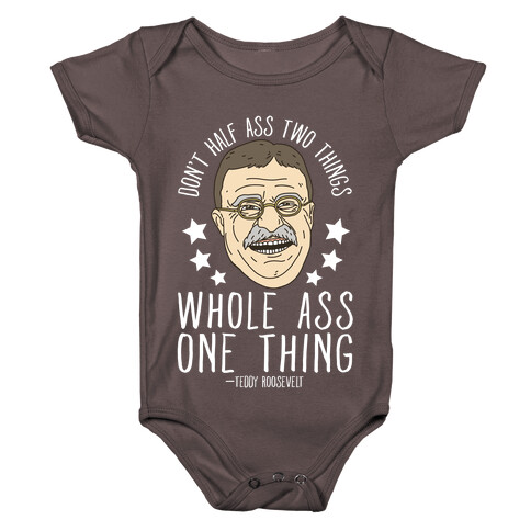 Don't Half Ass Two Things Whole Ass One Thing - Teddy Roosevelt Baby One-Piece