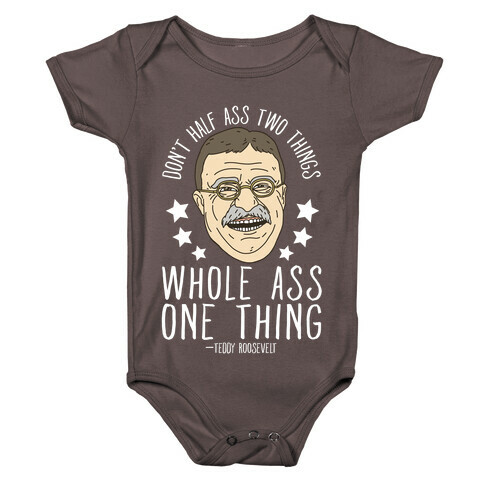 Don't Half Ass Two Things Whole Ass One Thing - Teddy Roosevelt Baby One-Piece