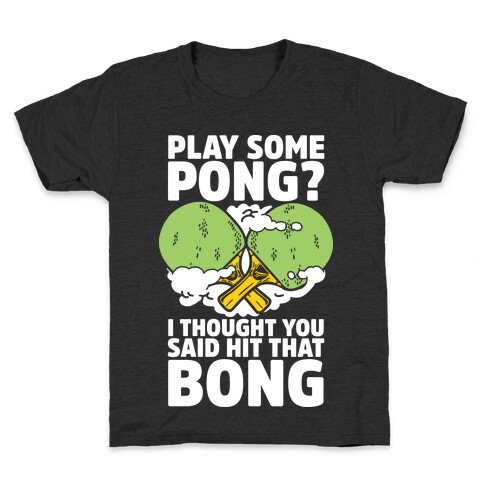 Play Some Pong? I Thought You Said Hit That Bong Kids T-Shirt