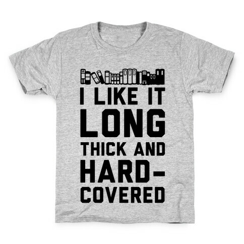 I Like it Long Thick and Hardcovered Kids T-Shirt