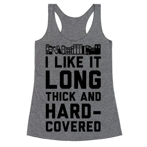 I Like it Long Thick and Hardcovered Racerback Tank Top