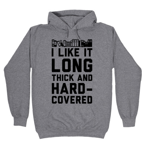 I Like it Long Thick and Hardcovered Hooded Sweatshirt