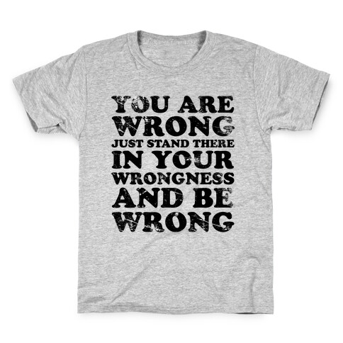 You Are Wrong Kids T-Shirt