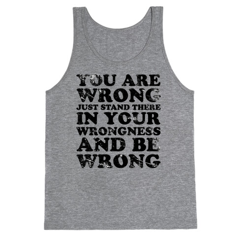 You Are Wrong Tank Top