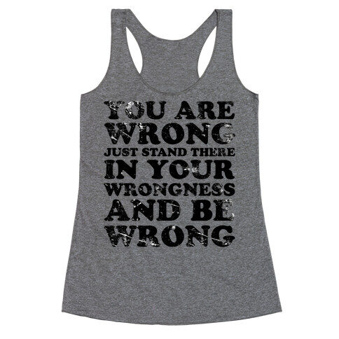 You Are Wrong Racerback Tank Top