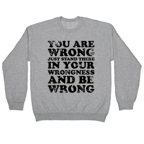 You Are Wrong Pullover