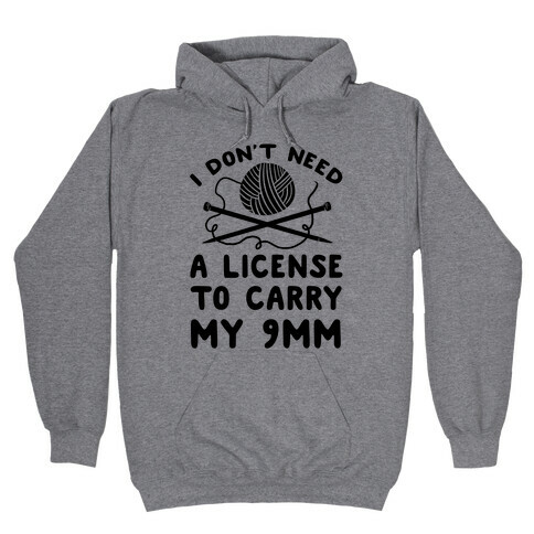 I Don't Need A License To Carry My 9mm Hooded Sweatshirt