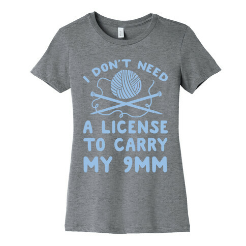 I Don't Need A License To Carry My 9mm Womens T-Shirt