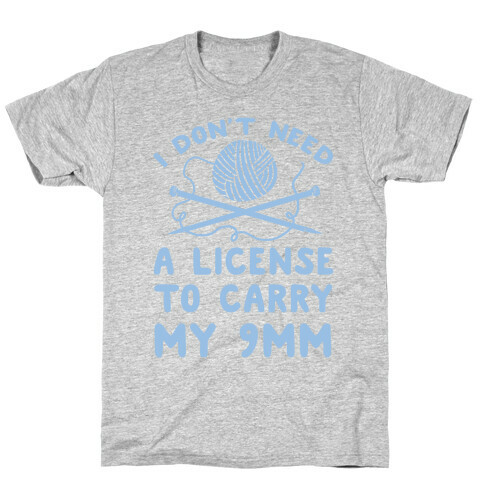 I Don't Need A License To Carry My 9mm T-Shirt
