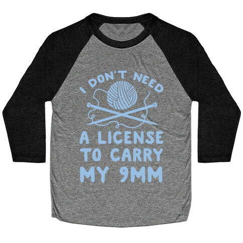 I Don't Need A License To Carry My 9mm Baseball Tee