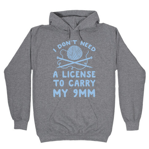 I Don't Need A License To Carry My 9mm Hooded Sweatshirt