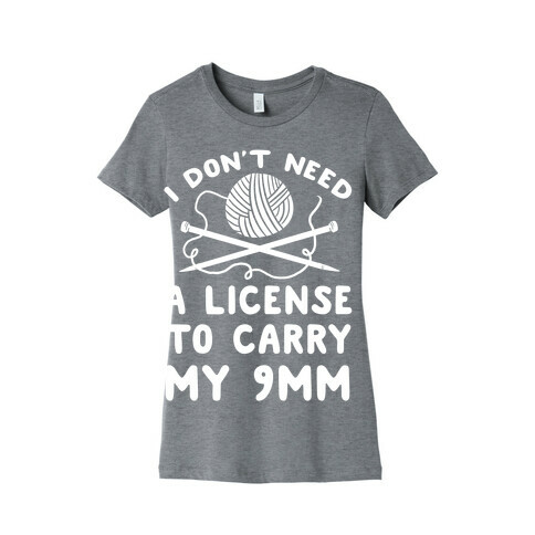 I Don't Need A License To Carry My 9mm Womens T-Shirt