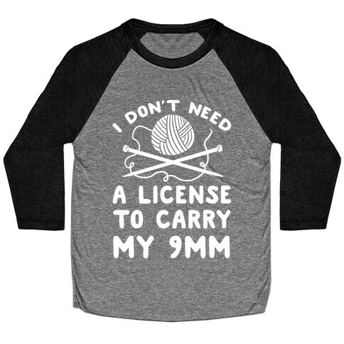 I Don't Need A License To Carry My 9mm Baseball Tee
