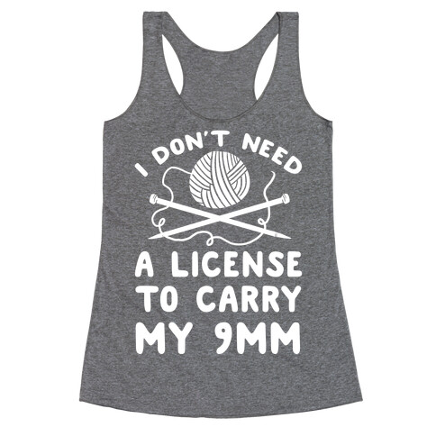 I Don't Need A License To Carry My 9mm Racerback Tank Top