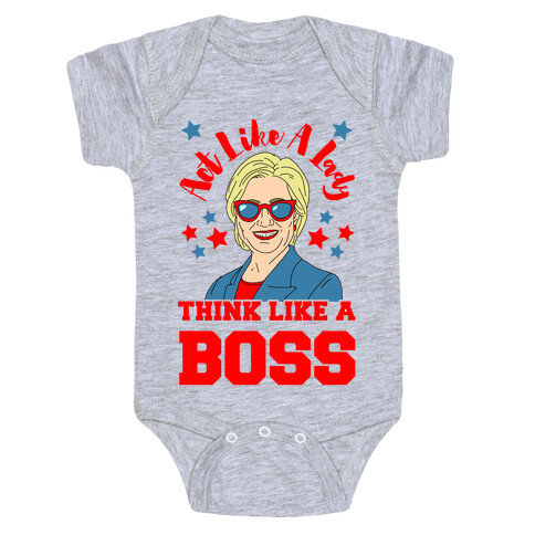 Act Like A Lady Think Like A Boss - Hillary Clinton Baby One-Piece