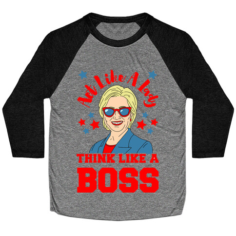Act Like A Lady Think Like A Boss - Hillary Clinton Baseball Tee