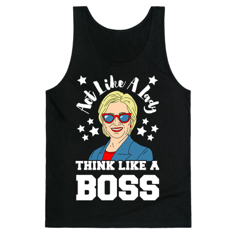 Act Like A Lady Think Like A Boss - Hillary Clinton Tank Top