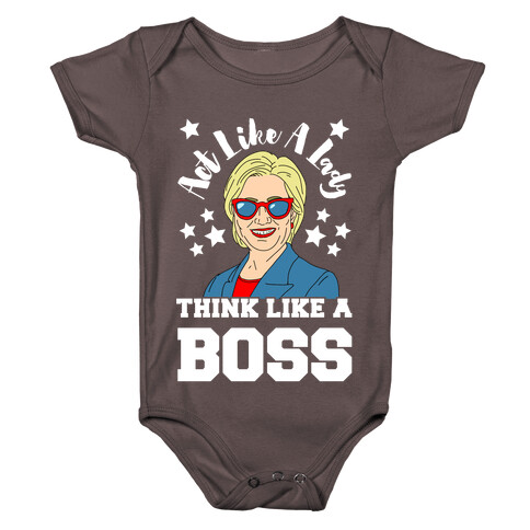 Act Like A Lady Think Like A Boss - Hillary Clinton Baby One-Piece