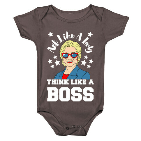 Act Like A Lady Think Like A Boss - Hillary Clinton Baby One-Piece