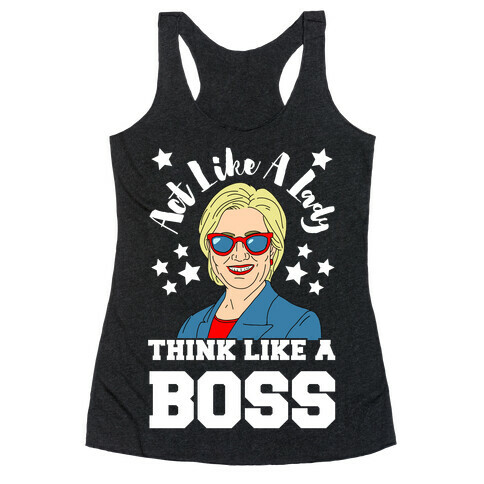 Act Like A Lady Think Like A Boss - Hillary Clinton Racerback Tank Top