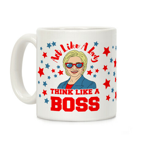 Act Like A Lady Think Like A Boss - Hillary Clinton Coffee Mug