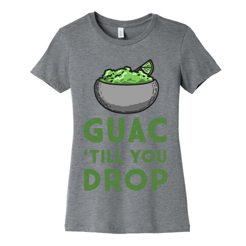 Guac 'Till You Drop Womens T-Shirt