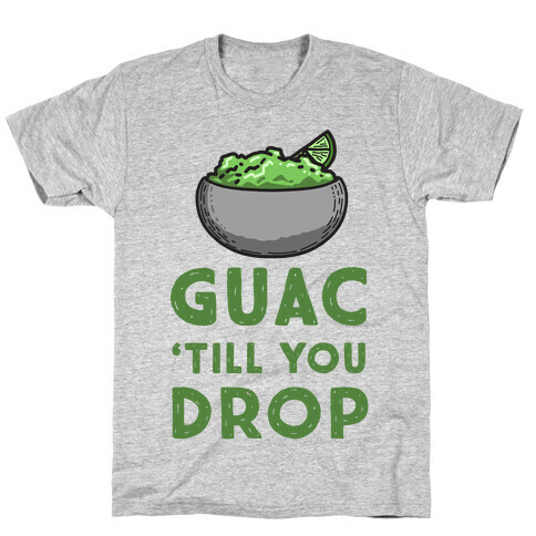 Guac 'Till You Drop T-Shirt