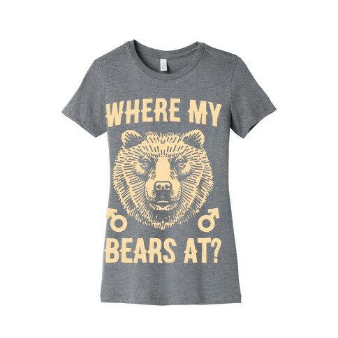 Where My Bears At? Womens T-Shirt